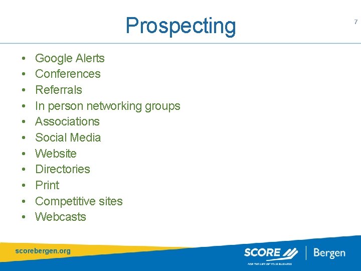 Prospecting • • • Google Alerts Conferences Referrals In person networking groups Associations Social