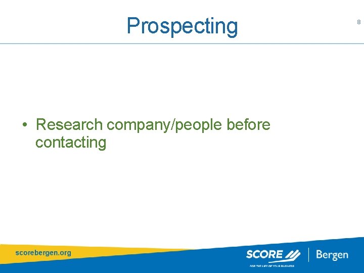 Prospecting • Research company/people before contacting 8 
