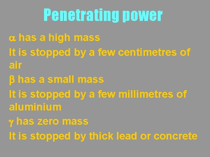 Penetrating power a has a high mass It is stopped by a few centimetres