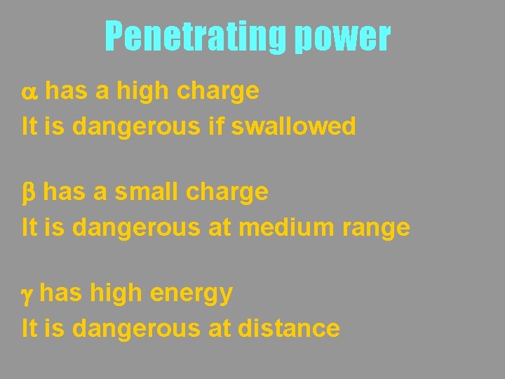 Penetrating power a has a high charge It is dangerous if swallowed b has