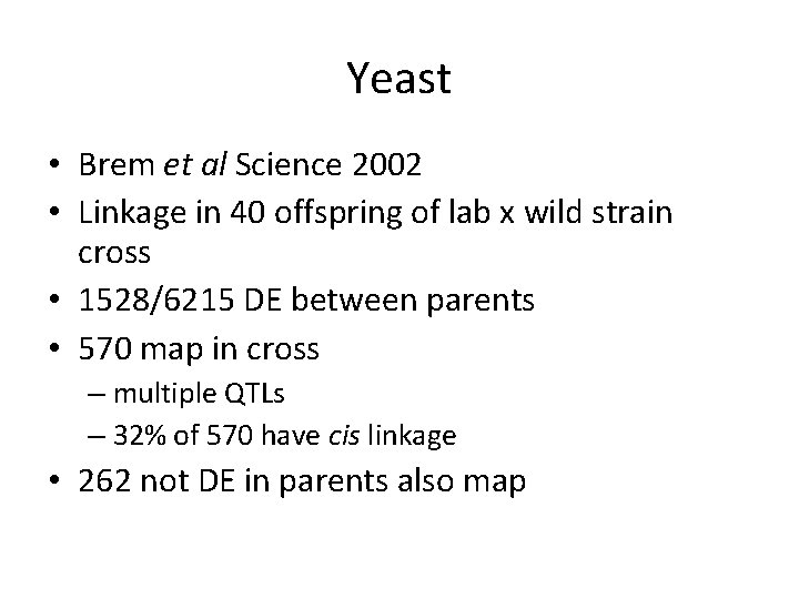 Yeast • Brem et al Science 2002 • Linkage in 40 offspring of lab