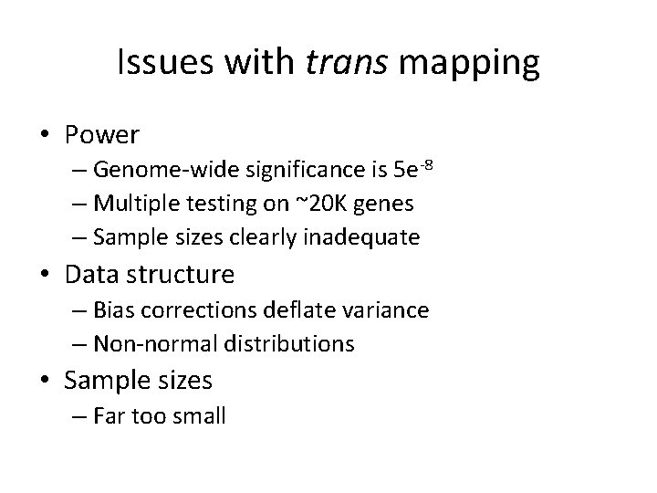 Issues with trans mapping • Power – Genome-wide significance is 5 e-8 – Multiple