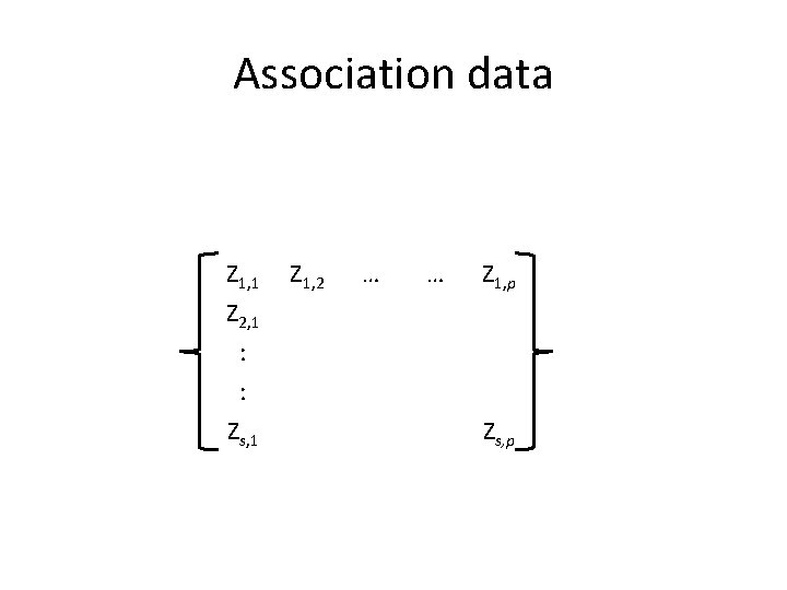 Association data Z 1, 1 Z 2, 1 : : Zs, 1 Z 1,