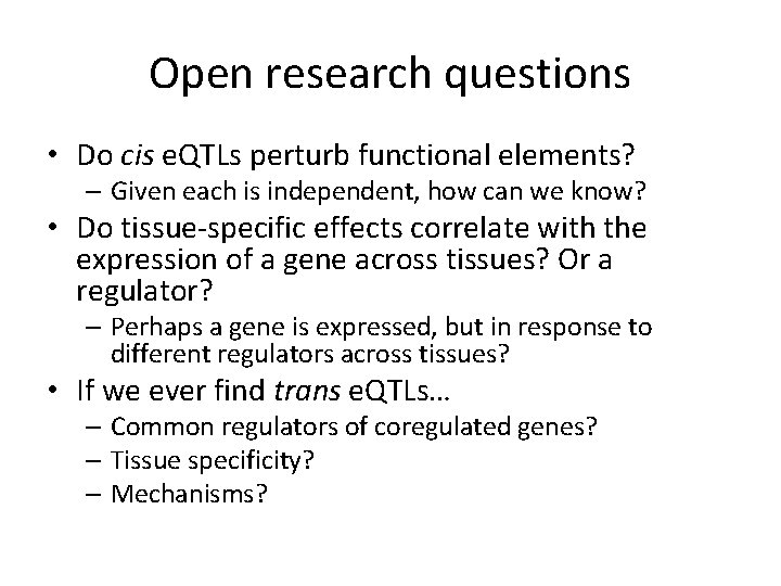 Open research questions • Do cis e. QTLs perturb functional elements? – Given each