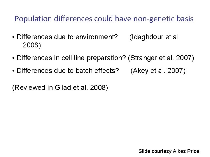 Population differences could have non-genetic basis • Differences due to environment? 2008) (Idaghdour et