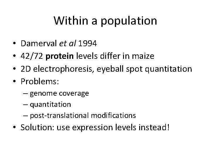 Within a population • • Damerval et al 1994 42/72 protein levels differ in