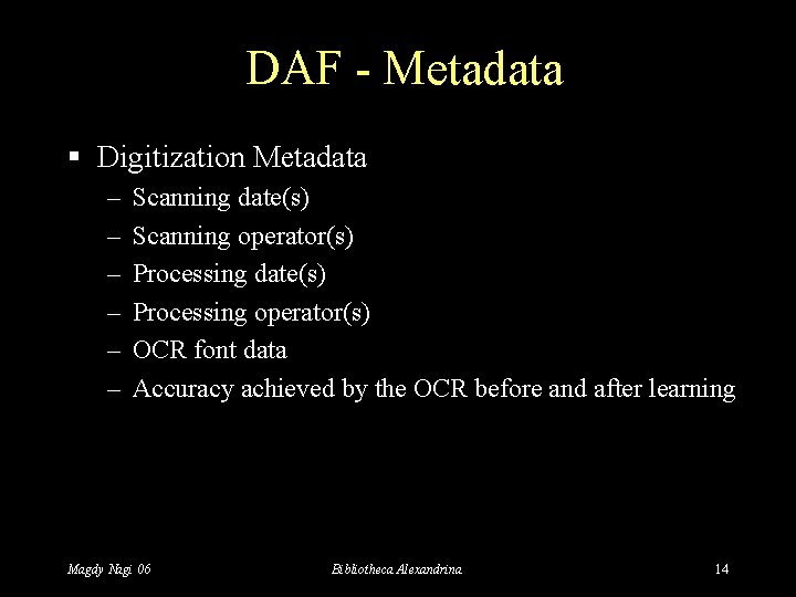 DAF - Metadata § Digitization Metadata – – – Scanning date(s) Scanning operator(s) Processing