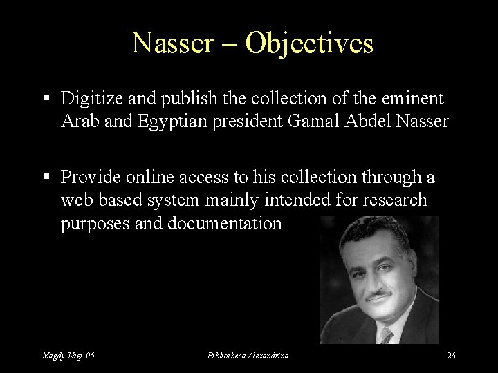 Nasser – Objectives § Digitize and publish the collection of the eminent Arab and