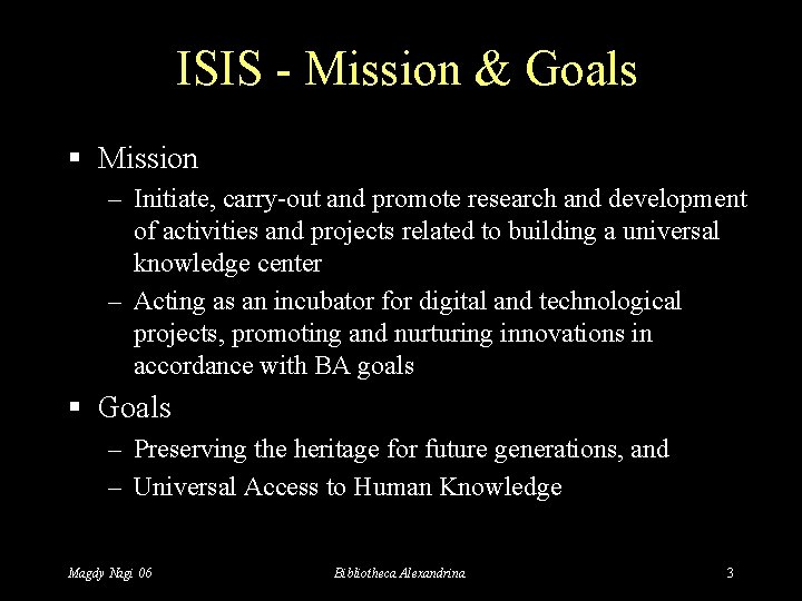 ISIS - Mission & Goals § Mission – Initiate, carry-out and promote research and