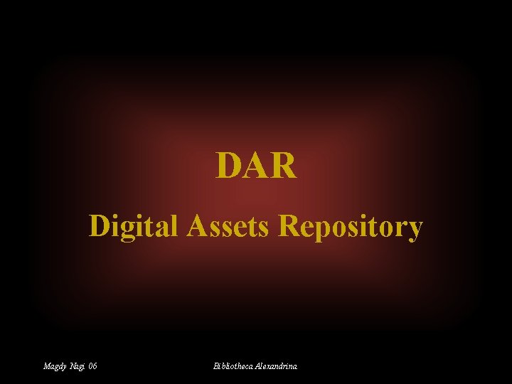 DAR Digital Assets Repository Magdy Nagi 06 Bibliotheca Alexandrina 