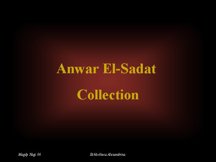 Anwar El-Sadat Collection Magdy Nagi 06 Bibliotheca Alexandrina 