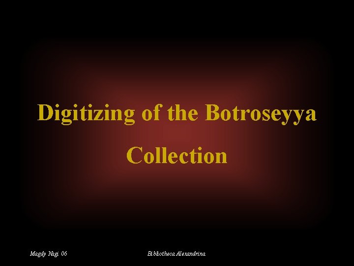 Digitizing of the Botroseyya Collection Magdy Nagi 06 Bibliotheca Alexandrina 