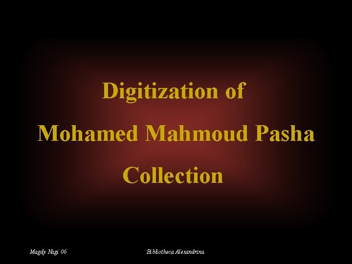 Digitization of Mohamed Mahmoud Pasha Collection Magdy Nagi 06 Bibliotheca Alexandrina 