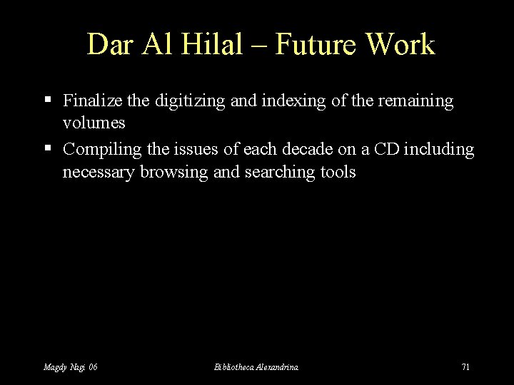 Dar Al Hilal – Future Work § Finalize the digitizing and indexing of the