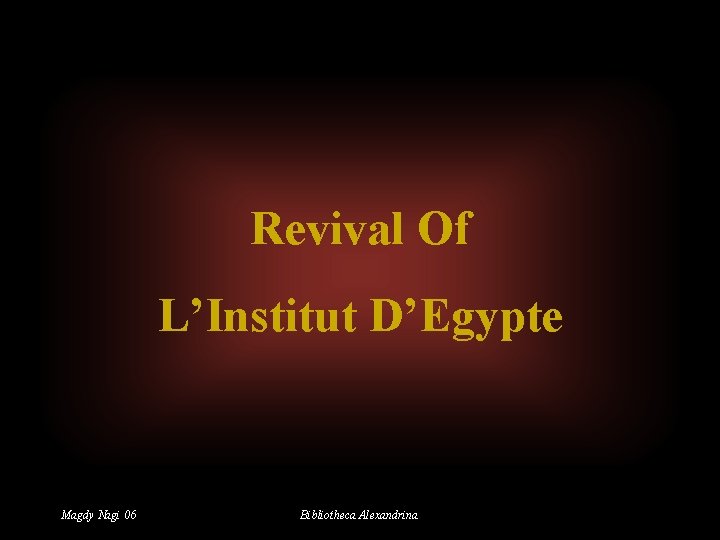 Revival Of L’Institut D’Egypte Magdy Nagi 06 Bibliotheca Alexandrina 