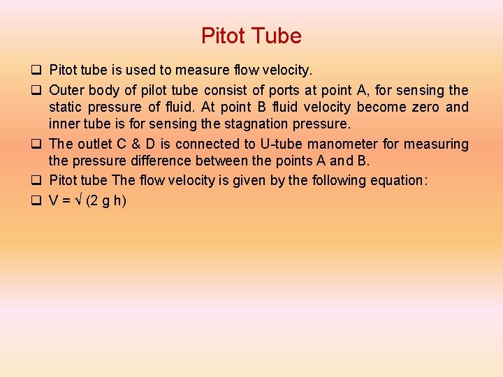 Pitot Tube q Pitot tube is used to measure flow velocity. q Outer body