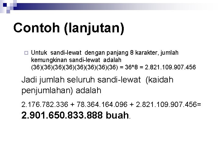 Contoh (lanjutan) ¨ Untuk sandi-lewat dengan panjang 8 karakter, jumlah kemungkinan sandi-lewat adalah (36)(36)(36)(36)