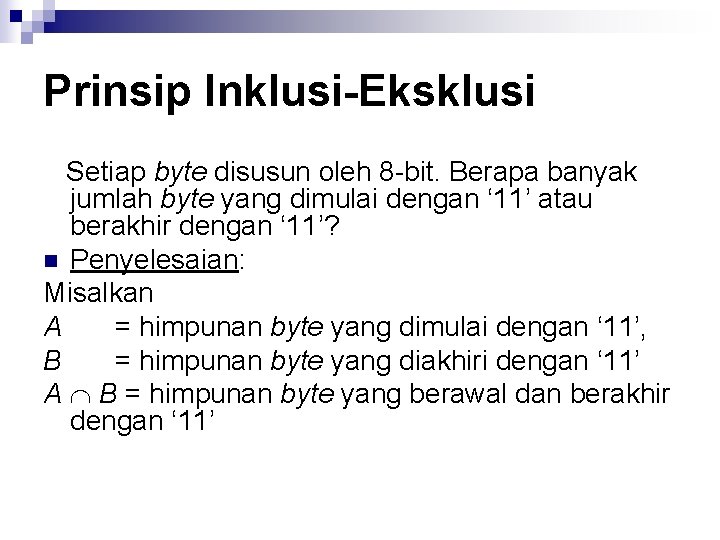 Prinsip Inklusi-Eksklusi Setiap byte disusun oleh 8 -bit. Berapa banyak jumlah byte yang dimulai