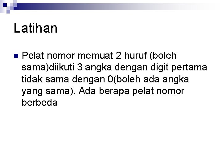 Latihan n Pelat nomor memuat 2 huruf (boleh sama)diikuti 3 angka dengan digit pertama