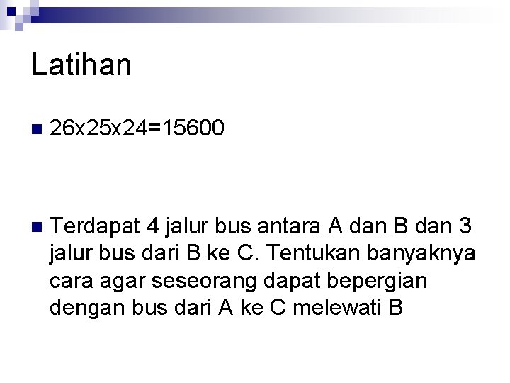 Latihan n 26 x 25 x 24=15600 n Terdapat 4 jalur bus antara A