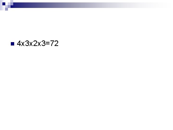 n 4 x 3 x 2 x 3=72 