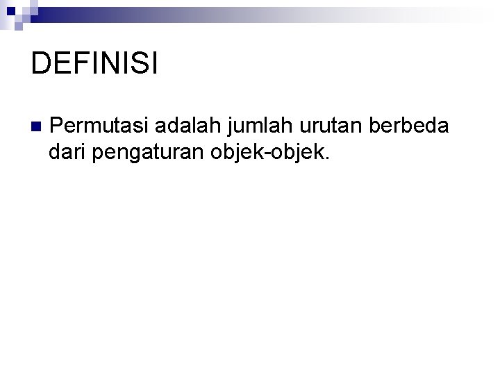 DEFINISI n Permutasi adalah jumlah urutan berbeda dari pengaturan objek-objek. 