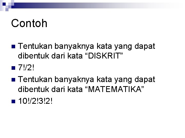 Contoh Tentukan banyaknya kata yang dapat dibentuk dari kata “DISKRIT” n 7!/2! n Tentukan