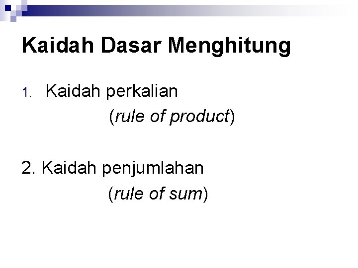 Kaidah Dasar Menghitung 1. Kaidah perkalian (rule of product) 2. Kaidah penjumlahan (rule of
