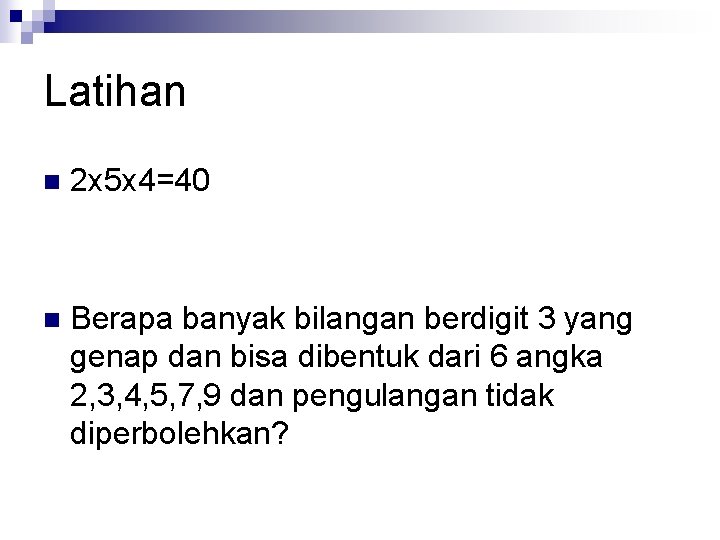 Latihan n 2 x 5 x 4=40 n Berapa banyak bilangan berdigit 3 yang
