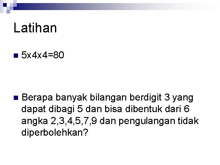 Latihan n 5 x 4 x 4=80 n Berapa banyak bilangan berdigit 3 yang