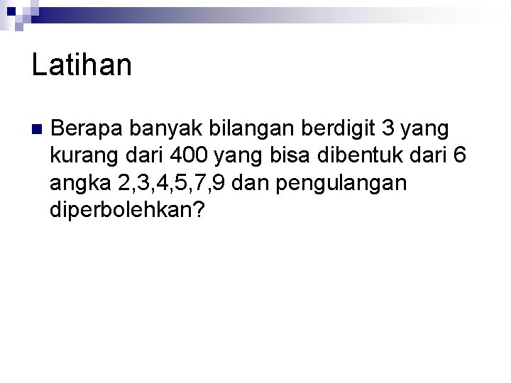 Latihan n Berapa banyak bilangan berdigit 3 yang kurang dari 400 yang bisa dibentuk