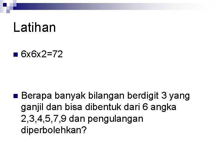 Latihan n 6 x 6 x 2=72 n Berapa banyak bilangan berdigit 3 yang