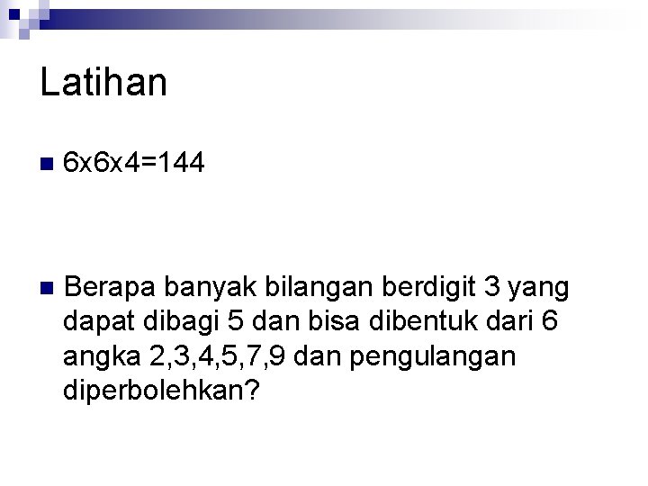 Latihan n 6 x 6 x 4=144 n Berapa banyak bilangan berdigit 3 yang