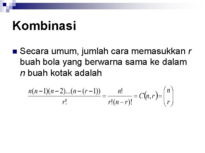 Kombinasi n Secara umum, jumlah cara memasukkan r buah bola yang berwarna sama ke