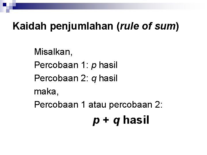 Kaidah penjumlahan (rule of sum) Misalkan, Percobaan 1: p hasil Percobaan 2: q hasil