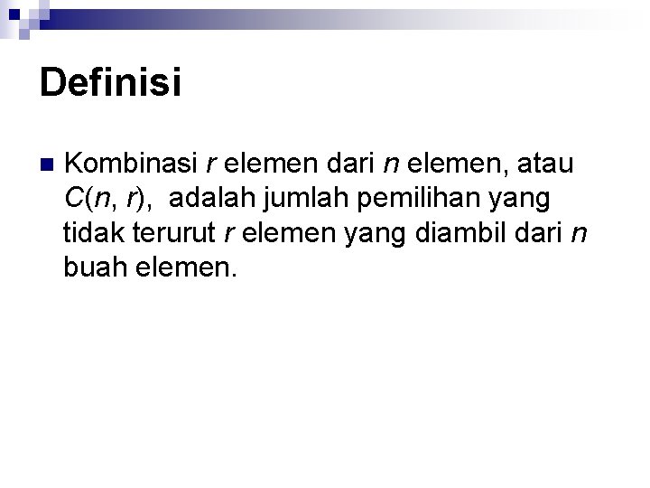 Definisi n Kombinasi r elemen dari n elemen, atau C(n, r), adalah jumlah pemilihan