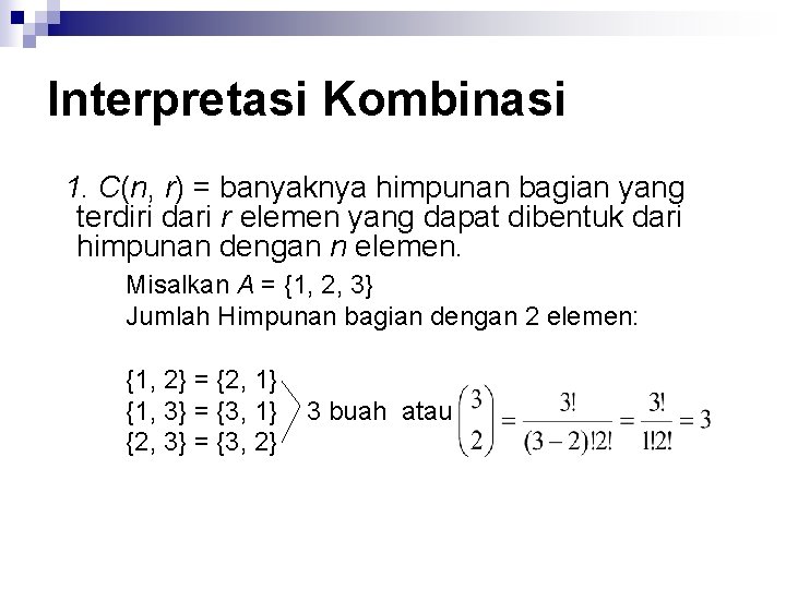 Interpretasi Kombinasi 1. C(n, r) = banyaknya himpunan bagian yang terdiri dari r elemen