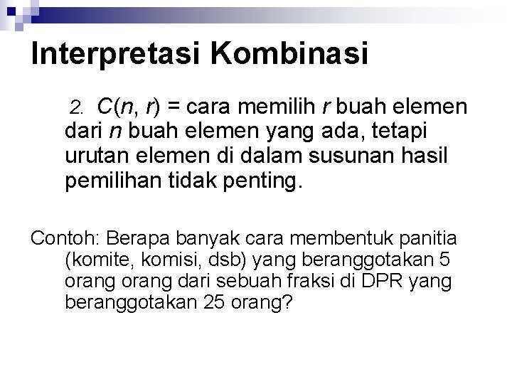 Interpretasi Kombinasi 2. C(n, r) = cara memilih r buah elemen dari n buah