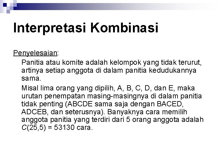 Interpretasi Kombinasi Penyelesaian: Panitia atau komite adalah kelompok yang tidak terurut, artinya setiap anggota
