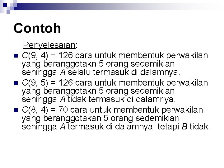 Contoh n n n Penyelesaian: C(9, 4) = 126 cara untuk membentuk perwakilan yang