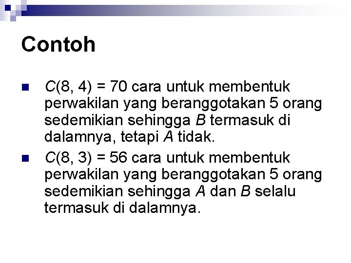 Contoh n n C(8, 4) = 70 cara untuk membentuk perwakilan yang beranggotakan 5