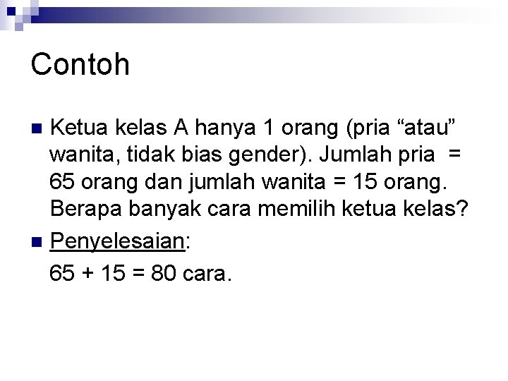 Contoh Ketua kelas A hanya 1 orang (pria “atau” wanita, tidak bias gender). Jumlah