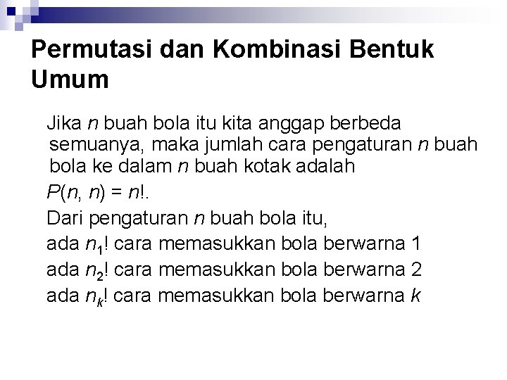 Permutasi dan Kombinasi Bentuk Umum Jika n buah bola itu kita anggap berbeda semuanya,
