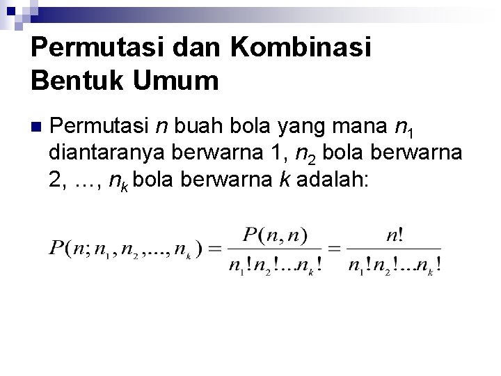 Permutasi dan Kombinasi Bentuk Umum n Permutasi n buah bola yang mana n 1