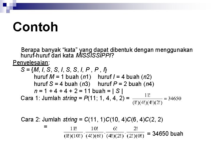 Contoh Berapa banyak “kata” yang dapat dibentuk dengan menggunakan huruf-huruf dari kata MISSISSIPPI? Penyelesaian: