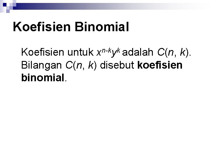 Koefisien Binomial Koefisien untuk xn-kyk adalah C(n, k). Bilangan C(n, k) disebut koefisien binomial.