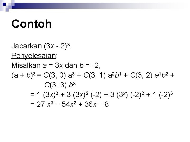 Contoh Jabarkan (3 x - 2)3. Penyelesaian: Misalkan a = 3 x dan b