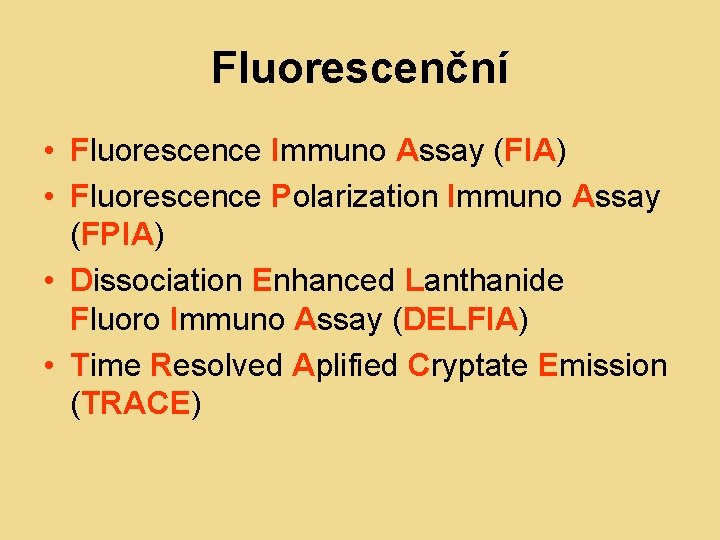 Fluorescenční • Fluorescence Immuno Assay (FIA) • Fluorescence Polarization Immuno Assay (FPIA) • Dissociation Fluorescenční • Fluorescence Immuno Assay (FIA) • Fluorescence Polarization Immuno Assay (FPIA) • Dissociation