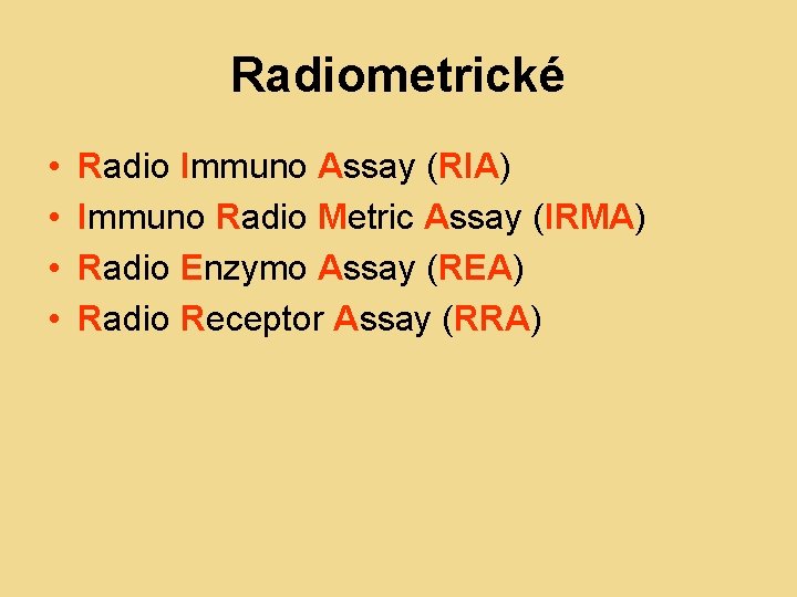 Radiometrické • • Radio Immuno Assay (RIA) Immuno Radio Metric Assay (IRMA) Radio Enzymo Radiometrické • • Radio Immuno Assay (RIA) Immuno Radio Metric Assay (IRMA) Radio Enzymo