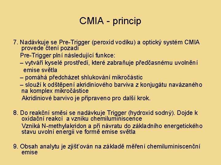CMIA - princip 7. Nadávkuje se Pre-Trigger (peroxid vodíku) a optický systém CMIA provede CMIA - princip 7. Nadávkuje se Pre-Trigger (peroxid vodíku) a optický systém CMIA provede